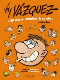 BY VAZQUEZ 80 AÑOS DEL NACIMIENTO DE UN MITO | 9788466644204 | GUIRAL, ANTONI | Llibreria Online de Vilafranca del Penedès | Comprar llibres en català