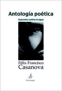 ANTOLOGIA POETICA CUARENTA CONTRA EL AGUA | 9788492719129 | CASANOVA, FELIX FRANCISCO | Llibreria Online de Vilafranca del Penedès | Comprar llibres en català