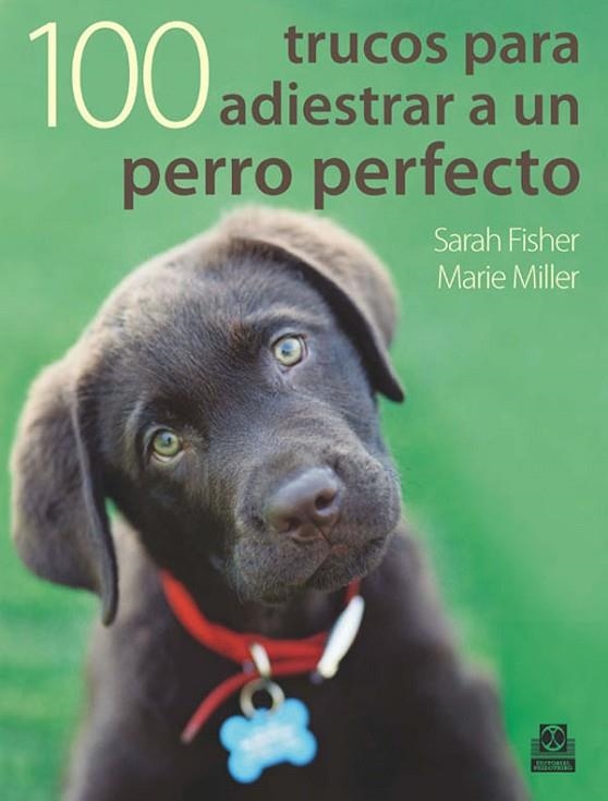 100 TRUCOS PARA ADIESTRAR UN PERRO PERFECTO | 9788499100524 | FISHER, SARAH Y MILLER, MARIE | Llibreria Online de Vilafranca del Penedès | Comprar llibres en català