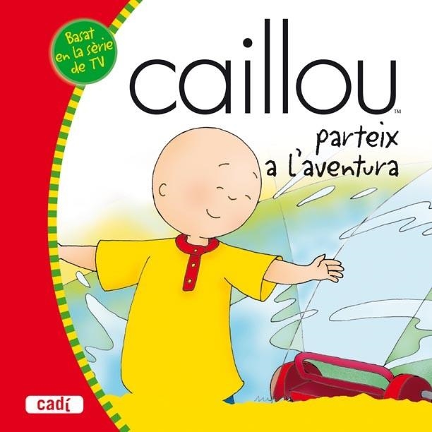 CAILLOU PARTEIX A L'AVENTURA | 9788447460427 | AA. VV. | Llibreria Online de Vilafranca del Penedès | Comprar llibres en català