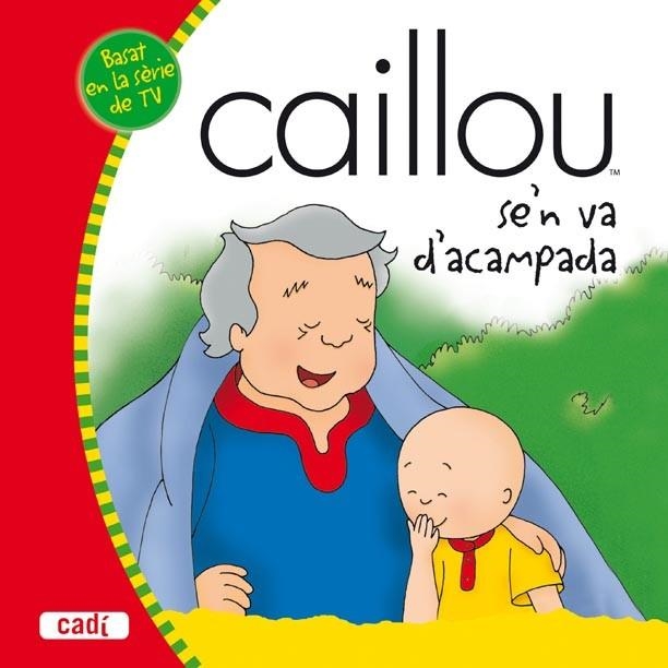 CAILLOU SE'N VA D'ACAMPADA | 9788447460434 | AA. VV. | Llibreria Online de Vilafranca del Penedès | Comprar llibres en català