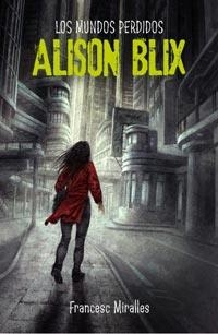 LOS MUNDOS PERDIDOS DE ALISON BLIX | 9788427200579 | MIRALLES, FRANCESC | Llibreria Online de Vilafranca del Penedès | Comprar llibres en català