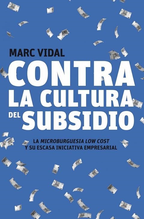 CONTRA LA CULTURA DEL SUBSIDIO | 9788498750720 | VIDAL, MARC | Llibreria Online de Vilafranca del Penedès | Comprar llibres en català