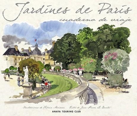 JARDINES DE PARIS CUADERNO DE VIAJE | 9788499350851 | LE DANTEC, JEAN PIERRE Y MAIREAU, FABRICE | Llibreria Online de Vilafranca del Penedès | Comprar llibres en català