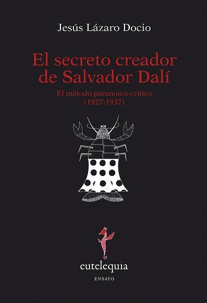 EL SECRETO CREADOR DE SALVADOR DALI EL METODO PARANOICOCRITI | 9788493825645 | LAZARO DOCIO, JESUS | Llibreria Online de Vilafranca del Penedès | Comprar llibres en català