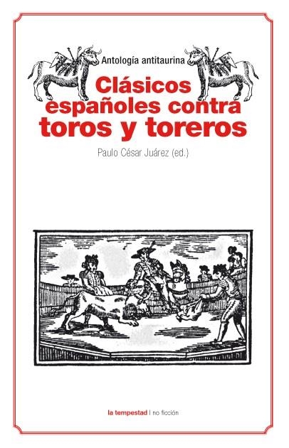 CLASICOS ESPAÑOLES CONTRA TOROS Y TOREROS | 9788479481124 | JUAREZ, PAULO CESAR | Llibreria Online de Vilafranca del Penedès | Comprar llibres en català