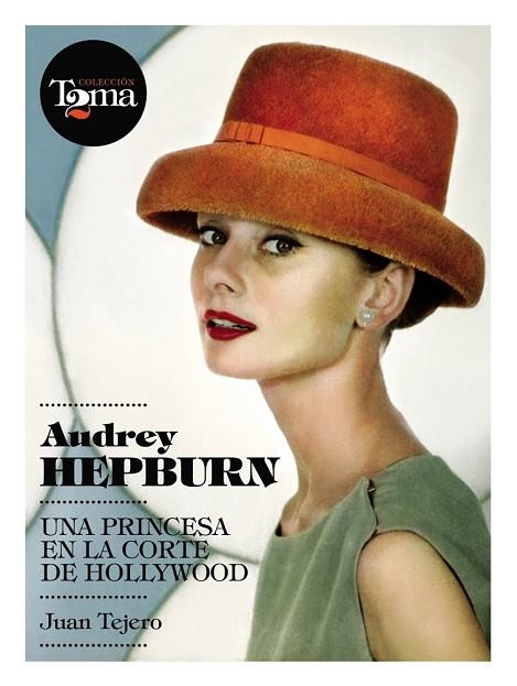 AUDREY HEPBURN UNA PRINCESA EN LA CORTE DE HOLLYWOOD | 9788493848408 | TEJERO, JUAN | Llibreria Online de Vilafranca del Penedès | Comprar llibres en català