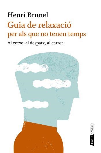 GUIA DE RELAXACIO PER ALS QUE NO TENEN TEMPS | 9788498091663 | BRUNEL, HENRI | Llibreria Online de Vilafranca del Penedès | Comprar llibres en català