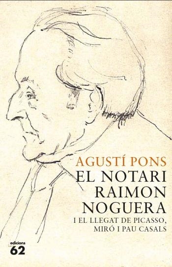 EL NOTARI RAIMON NOGUERA I EL LLEGAT DE PICASSO MIRO I CASAL | 9788429767421 | PONS MIR, AGUSTI | Llibreria Online de Vilafranca del Penedès | Comprar llibres en català