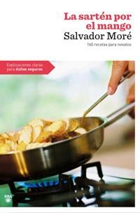 LA SARTEN POR EL MANGO 160 RECETAS PARA NOVATOS | 9788492981427 | MORE, SALVADOR | Llibreria Online de Vilafranca del Penedès | Comprar llibres en català