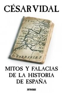 MITOS Y FALACIAS DE LA HISTORIA DE ESPAÑA ZB | 9788498722000 | VIDAL, CESAR | Llibreria L'Odissea - Libreria Online de Vilafranca del Penedès - Comprar libros