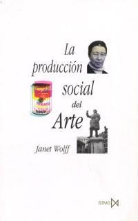 LA PRODUCCIÓN SOCIAL DEL ARTE | 9788470903465 | WOLFF, JANET | Llibreria Online de Vilafranca del Penedès | Comprar llibres en català