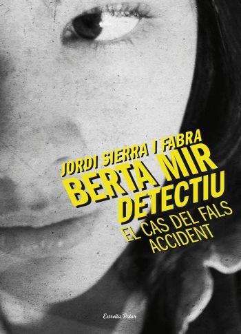 BERTA MIR DETECTIU EL CAS DEL FALS ACCIDENT | 9788499324210 | SIERRA I FABRA, JORDI | Llibreria L'Odissea - Libreria Online de Vilafranca del Penedès - Comprar libros