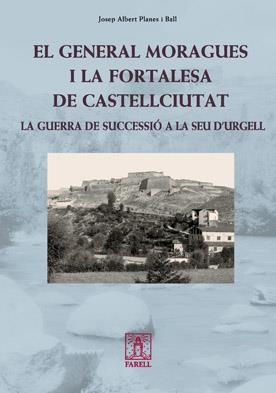 EL GENERAL MORAGUES I LA FORTALESA DE CASTELLCIUTAT | 9788492811229 | PLANES, JOSEP ALBERT | Llibreria Online de Vilafranca del Penedès | Comprar llibres en català