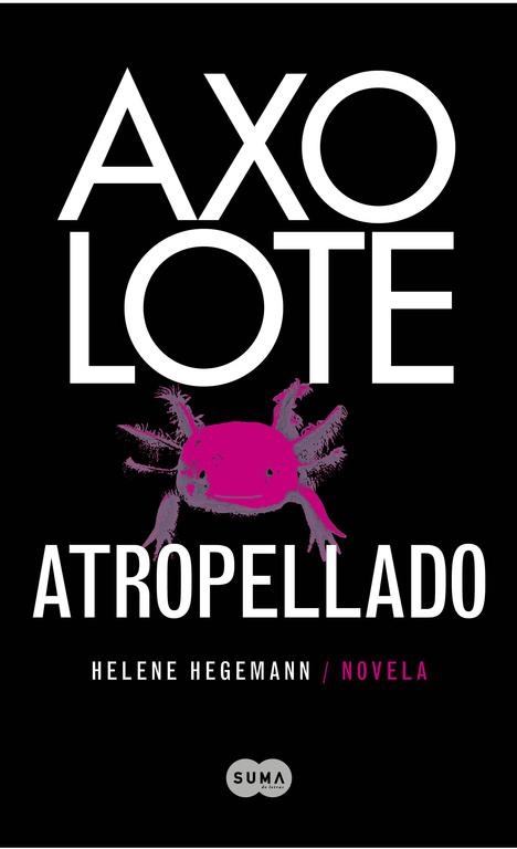 AXOLOTE ATROPELLADO | 9788483651995 | HEGEMANN, HELENE | Llibreria Online de Vilafranca del Penedès | Comprar llibres en català