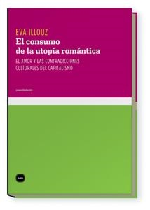 EL CONSUMO DE LA UTOPIA ROMANTICA | 9788496859531 | ILLOUZ, EVA | Llibreria L'Odissea - Libreria Online de Vilafranca del Penedès - Comprar libros