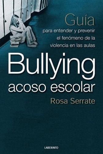 BULLYING ACOSO ESCOLAR- GUIA PARA ENTENDER Y PREVENIR EL FE | 9788484832683 | SERRATE, ROSA | Llibreria Online de Vilafranca del Penedès | Comprar llibres en català