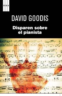 DISPAREN SOBRE EL PIANISTA | 9788490061695 | GOODIS, DAVID | Llibreria L'Odissea - Libreria Online de Vilafranca del Penedès - Comprar libros