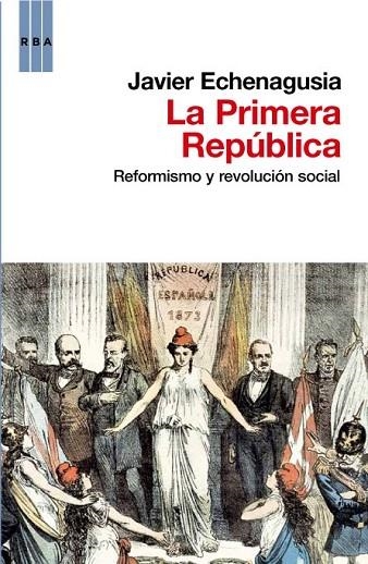 LA PRIMERA REPUBLICA | 9788490061831 | ECHENAGUSIA, JAVIER | Llibreria Online de Vilafranca del Penedès | Comprar llibres en català