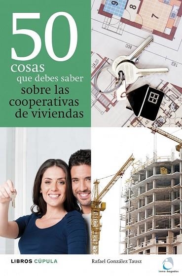 50 COSAS QUE DEBES SABER SOBRE LAS COOPERATIVAS DE VIVIENDAS | 9788448000479 | GONZALEZ TAUSZ, RAFAEL | Llibreria Online de Vilafranca del Penedès | Comprar llibres en català