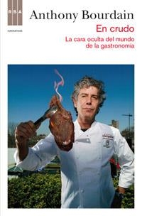 EN CRUDO LA CARA OCULTA DEL MUNDO DE LA GASTRONOMIA | 9788490062098 | BOURDAIN, ANTHONY | Llibreria Online de Vilafranca del Penedès | Comprar llibres en català