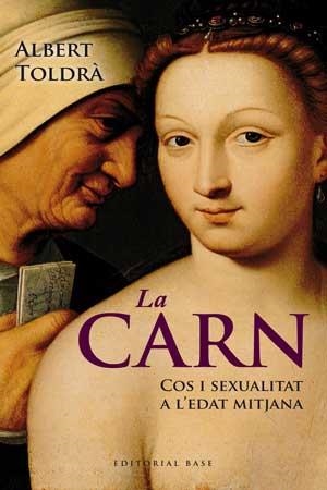 LA CARN COS I SEXUALITAT A L'EDAT MITJANA | 9788415267430 | TOLDRA I VILARDELL, ALBERT | Llibreria Online de Vilafranca del Penedès | Comprar llibres en català