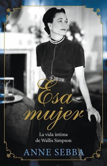 ESA MUJER - LA VIDA INTIMA DE WALLIS SIMPSON | 9788426420695 | SEBBA, ANNE | Llibreria Online de Vilafranca del Penedès | Comprar llibres en català