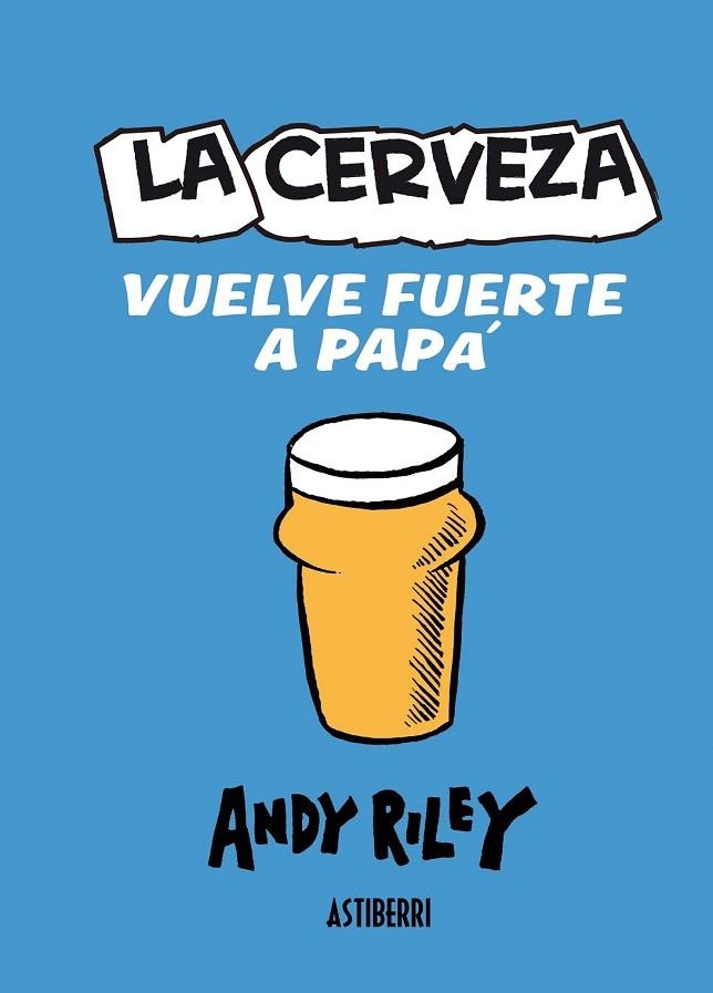 LA CERVEZA VUELVE FUERTE A PAPA | 9788415163558 | RILEY, ANDY | Llibreria Online de Vilafranca del Penedès | Comprar llibres en català