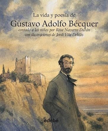 LA VIDA Y POESIA DE GUSTAVO ADOLFO BECQUER | 9788468303109 | NAVARRO, ROSA / VILA, JORDI | Llibreria Online de Vilafranca del Penedès | Comprar llibres en català