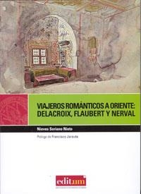 VIAJEROS ROMANTICOS A ORIENTE DELACROIX FLAUBERT NERVAL | 9788483717981 | SORIANO NIETO, NIEVES | Llibreria L'Odissea - Libreria Online de Vilafranca del Penedès - Comprar libros