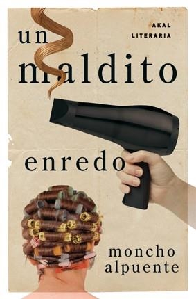 UN MALDITO ENREDO | 9788446035428 | ALPUENTE, MONCHO | Llibreria Online de Vilafranca del Penedès | Comprar llibres en català