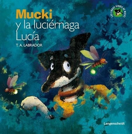 MUCKI Y LA LUCIERNAGA LUCIA | 9788499296845 | LABRADOR, TA | Llibreria Online de Vilafranca del Penedès | Comprar llibres en català