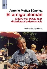 EL AMIGO ALEMAN - EL SPD Y EL PSOE DE LA DICTADURA A LA DEMO | 9788490062852 | MUÑOZ SANCHEZ , ANTONIO | Llibreria Online de Vilafranca del Penedès | Comprar llibres en català