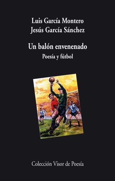 BALON ENVENENADO POESIA Y FUTBOL | 9788498958003 | GARCIA MONTERO, LUIS; GARCIA SANCHEZ, JESUS | Llibreria Online de Vilafranca del Penedès | Comprar llibres en català