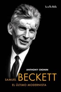 SAMUEL BECKETT EL ULTIMO MODERNISTA | 9788495291226 | CRONIN, ANTHONY | Llibreria Online de Vilafranca del Penedès | Comprar llibres en català