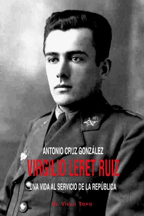 VIRGILIO LERET RUIZ UNA VIDA AL SERVICIO DE LA REPUBLICA | 9788415216889 | CRUZ, ANTONIO | Llibreria Online de Vilafranca del Penedès | Comprar llibres en català