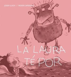 LA LAURA TE POR | 9788424642426 | LLUCH, JOSEP I CAPDEVILA, ROSER | Llibreria L'Odissea - Libreria Online de Vilafranca del Penedès - Comprar libros