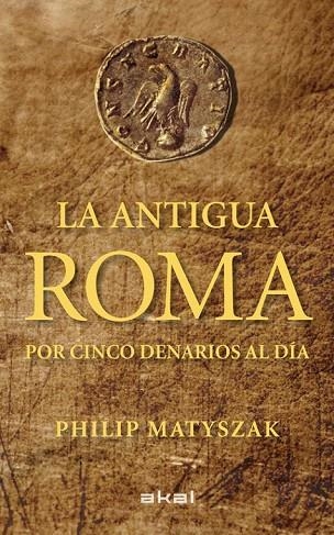 LA ANTIGUA ROMA POR CINCO DENARIOS AL DIA | 9788446035503 | MATYSZAK, PHILIP | Llibreria Online de Vilafranca del Penedès | Comprar llibres en català