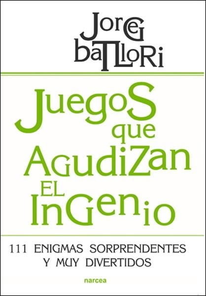 JUEGOS QUE AGUDIZAN EL INGENIO 111 ENIGMAS SORPRENDENTES Y | 9788427718166 | BATLLORI, JORGE | Llibreria Online de Vilafranca del Penedès | Comprar llibres en català