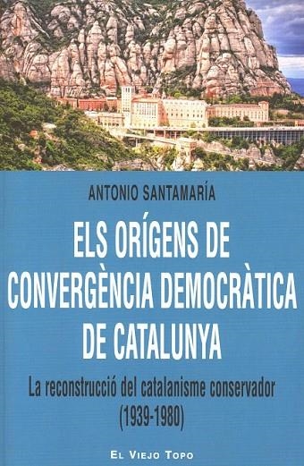 ELS ORÍGENS DE CONVERGÈNCIA DEMOCRÀTICA DE CATALUNYA | 9788415216902 | SANTAMARÍA, ANTONIO | Llibreria Online de Vilafranca del Penedès | Comprar llibres en català