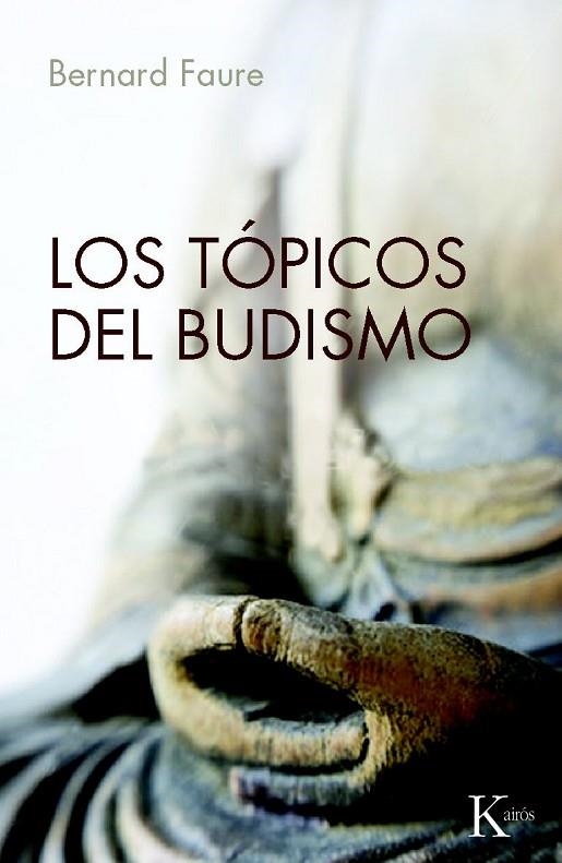 LOS TÓPICOS DEL BUDISMO | 9788499881416 | FAURE, BERNARD | Llibreria Online de Vilafranca del Penedès | Comprar llibres en català