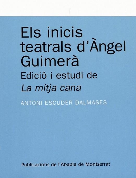 ELS INICIS TEATRALS D'ANGEL GUIMERA EDICIO I ESTUDI DE LA MI | 9788478262304 | ESCUDER DALMASES, ANTONI | Llibreria Online de Vilafranca del Penedès | Comprar llibres en català