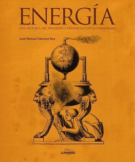 ENERGÍA UNA HISTORIA DEL PROGRESO Y DESARROLLO DE LA HUMANIDAD | 9788497859004 | SANCHEZ RON , JOSE MANUEL | Llibreria Online de Vilafranca del Penedès | Comprar llibres en català