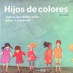 HIJOS DE COLORES: TODO LO QUE DEBES SABER SOBRE LA ADOPCION | 9788475566887 | ILDE, LLANES | Llibreria Online de Vilafranca del Penedès | Comprar llibres en català