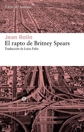 EL RAPTO DE BRITNEY SPEARS | 9788415625070 | ROLIN, JEAN | Llibreria Online de Vilafranca del Penedès | Comprar llibres en català