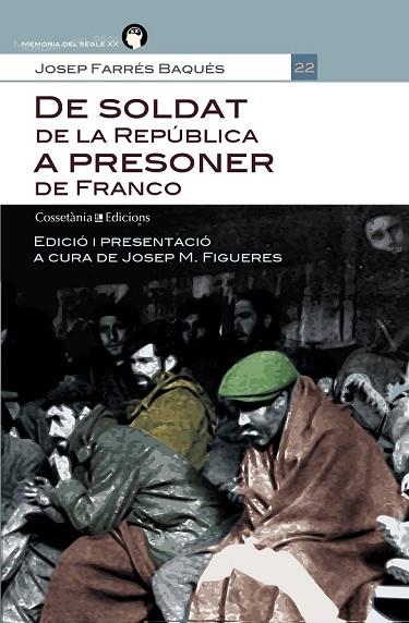 DE SOLDAT DE LA REPÚBLICA A PRESONER DE FRANCO | 9788490340103 | FARRÉS BAQUÉS, JOSEP. EDICIÓ I PRESENTACIÓ A CURA DE JOSEP M. FIGUERES | Llibreria Online de Vilafranca del Penedès | Comprar llibres en català