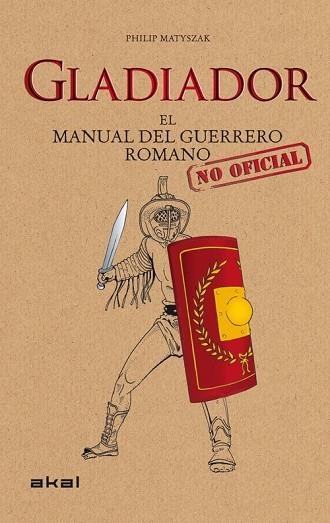 GLADIADOR EL MANUAL DEL GUERRERO ROMANO | 9788446036647 | MATYSZAK, PHILIP | Llibreria Online de Vilafranca del Penedès | Comprar llibres en català