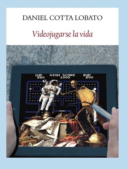 VIDEOJUGARSE LA VIDA | 9788494029318 | COTTA LOBATO, DANIEL  | Llibreria Online de Vilafranca del Penedès | Comprar llibres en català