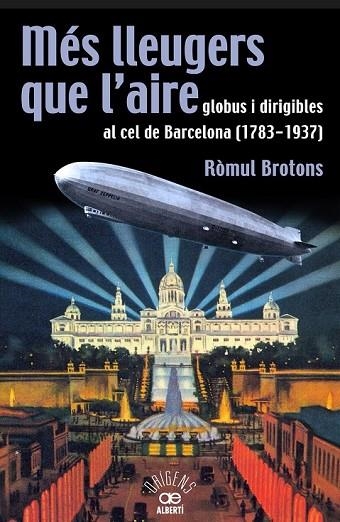 MÉS LLEUGERS QUE L'AIRE GLOBUS I DIRIGIBLES AL CEL DE BARCELONA (1783-1937) | 9788472460966 | BROTONS, RÒMUL | Llibreria Online de Vilafranca del Penedès | Comprar llibres en català