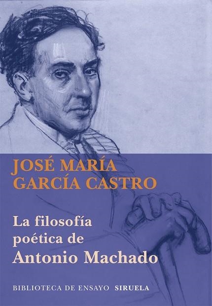 LA FILOSOFÍA POÉTICA DE ANTONIO MACHADO | 9788498418286 | GARCÍA, JOSÉ MARÍA | Llibreria L'Odissea - Libreria Online de Vilafranca del Penedès - Comprar libros